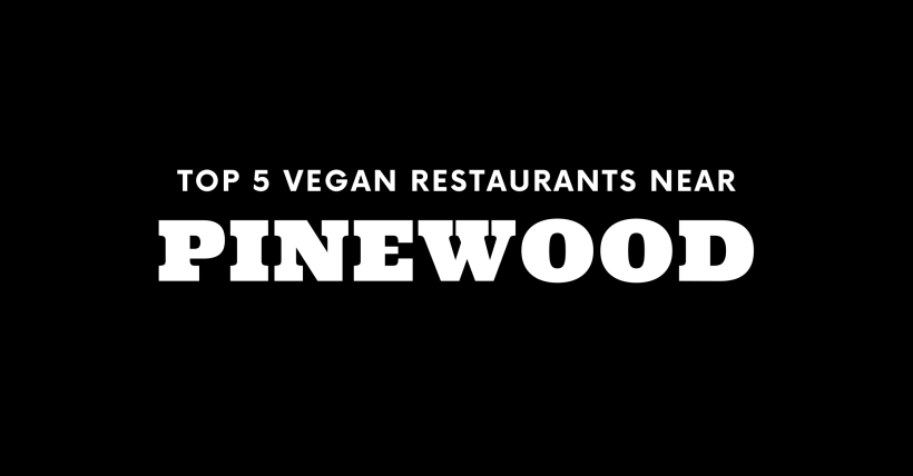 Top 5 Vegan Restaurants Near Pinewood